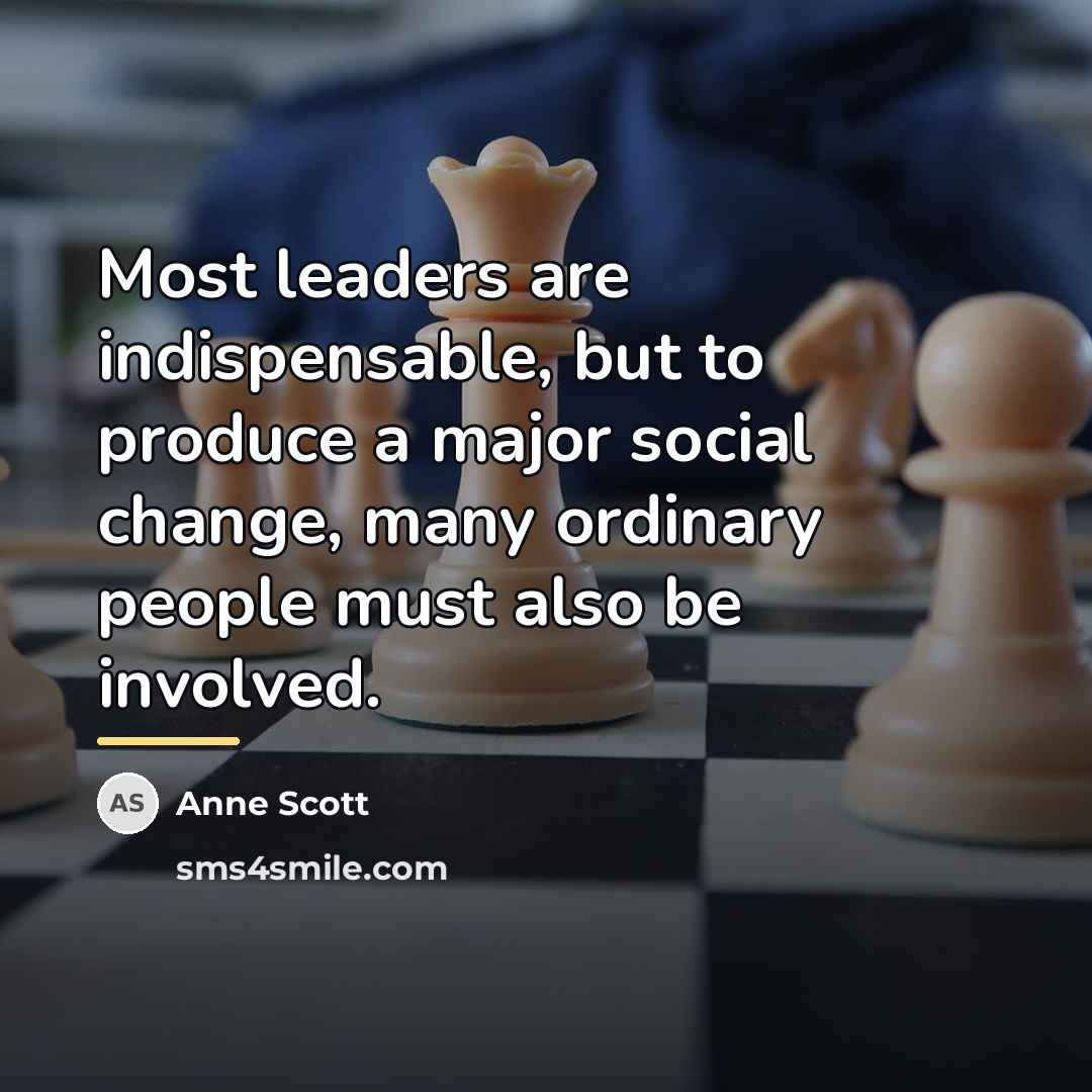 “Most leaders are indispensable, but to produce a major social…” quote by Anne Scott