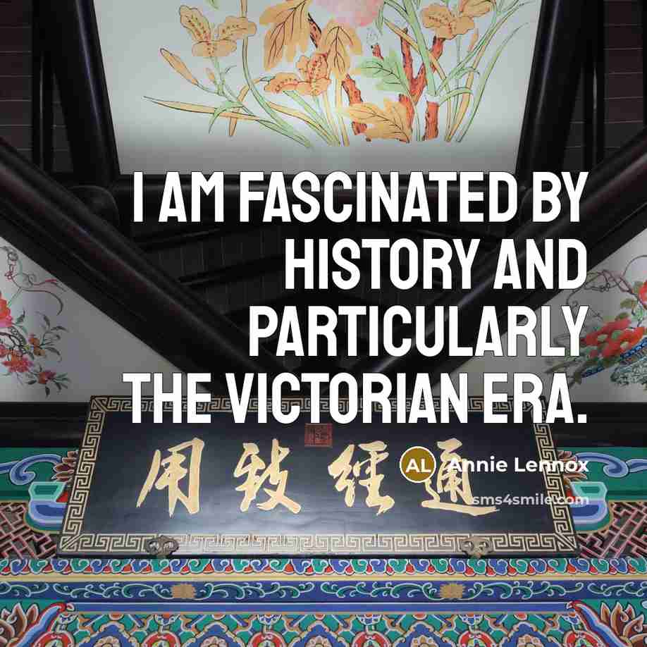 “I am fascinated by history and particularly the Victorian era.…” quote by Annie Lennox