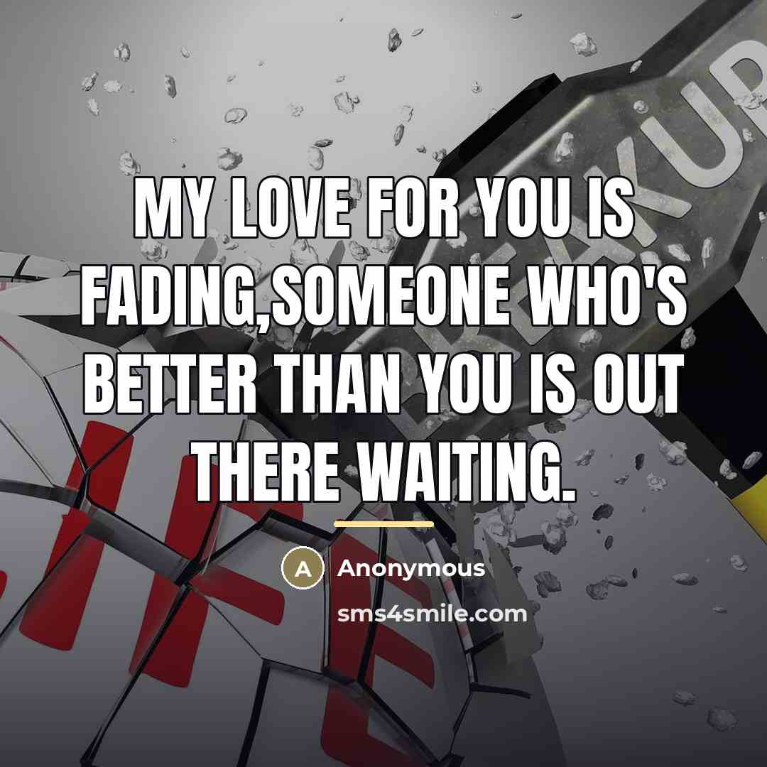 “My love for you is fading,someone who's better than you…” quote by Anonymous