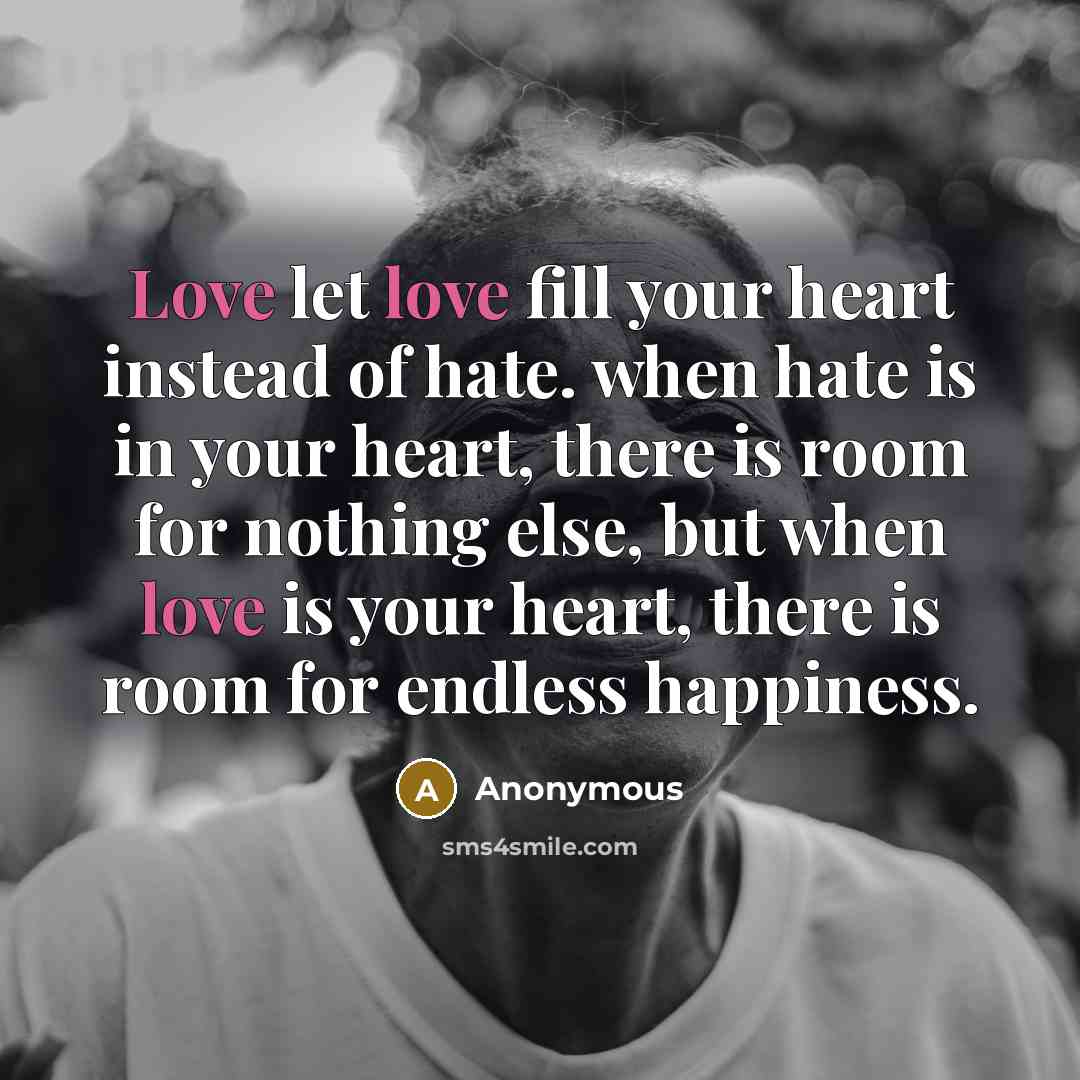 “Love let love fill your heart instead of hate. when…” quote by Anonymous