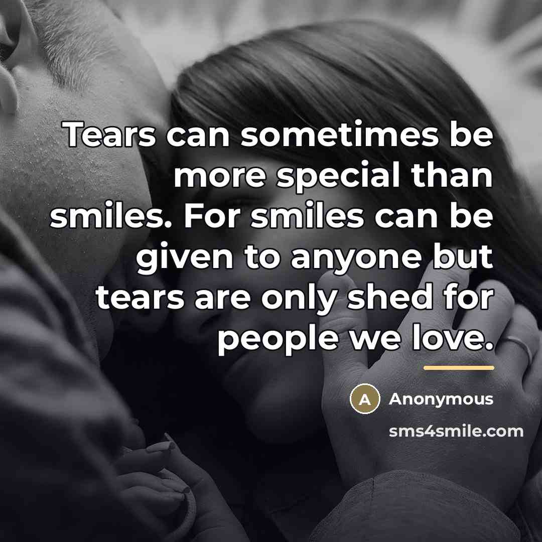 “Tears can sometimes be more special than smiles. For smiles…” quote by Anonymous