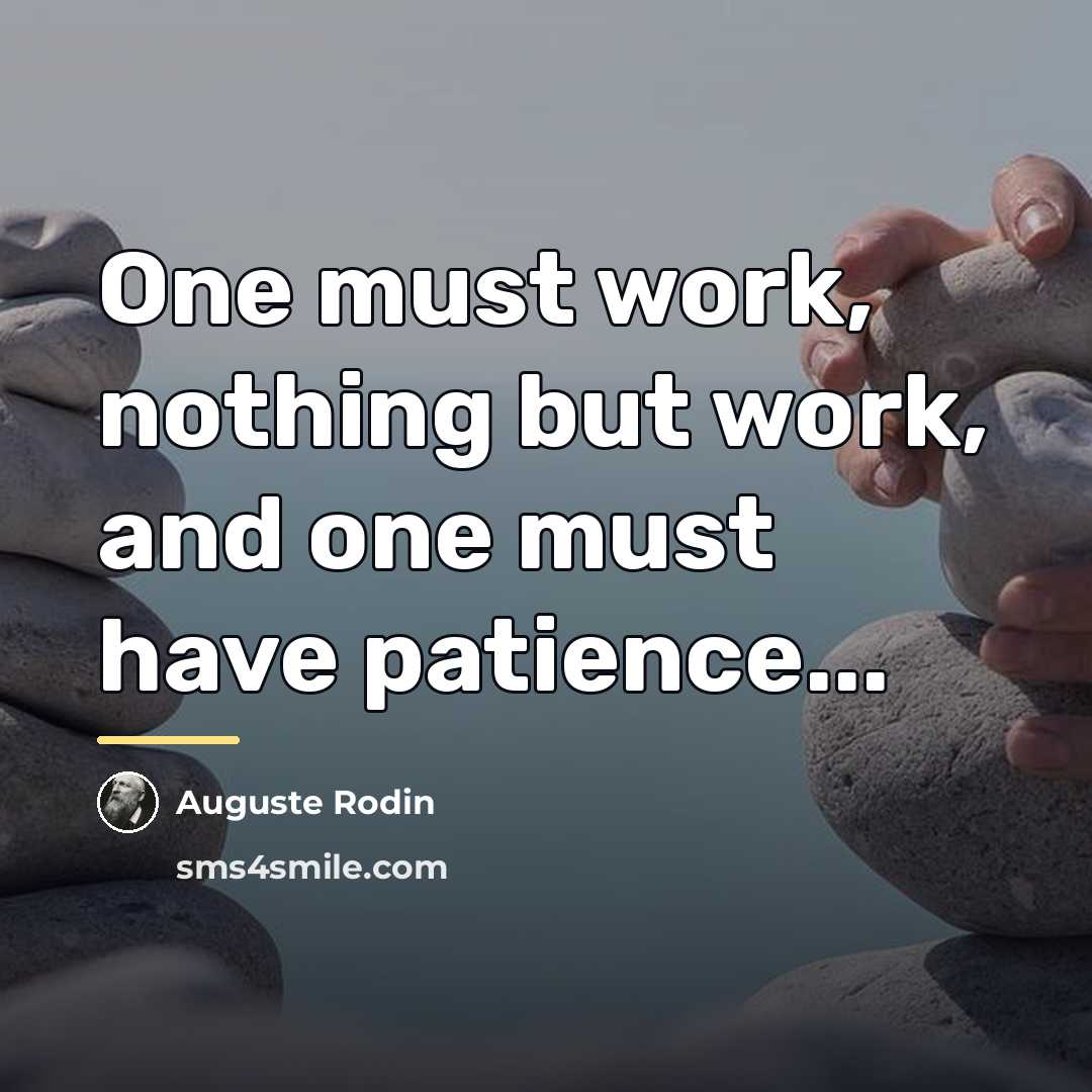 “One must work, nothing but work, and one must have…” quote by Auguste Rodin