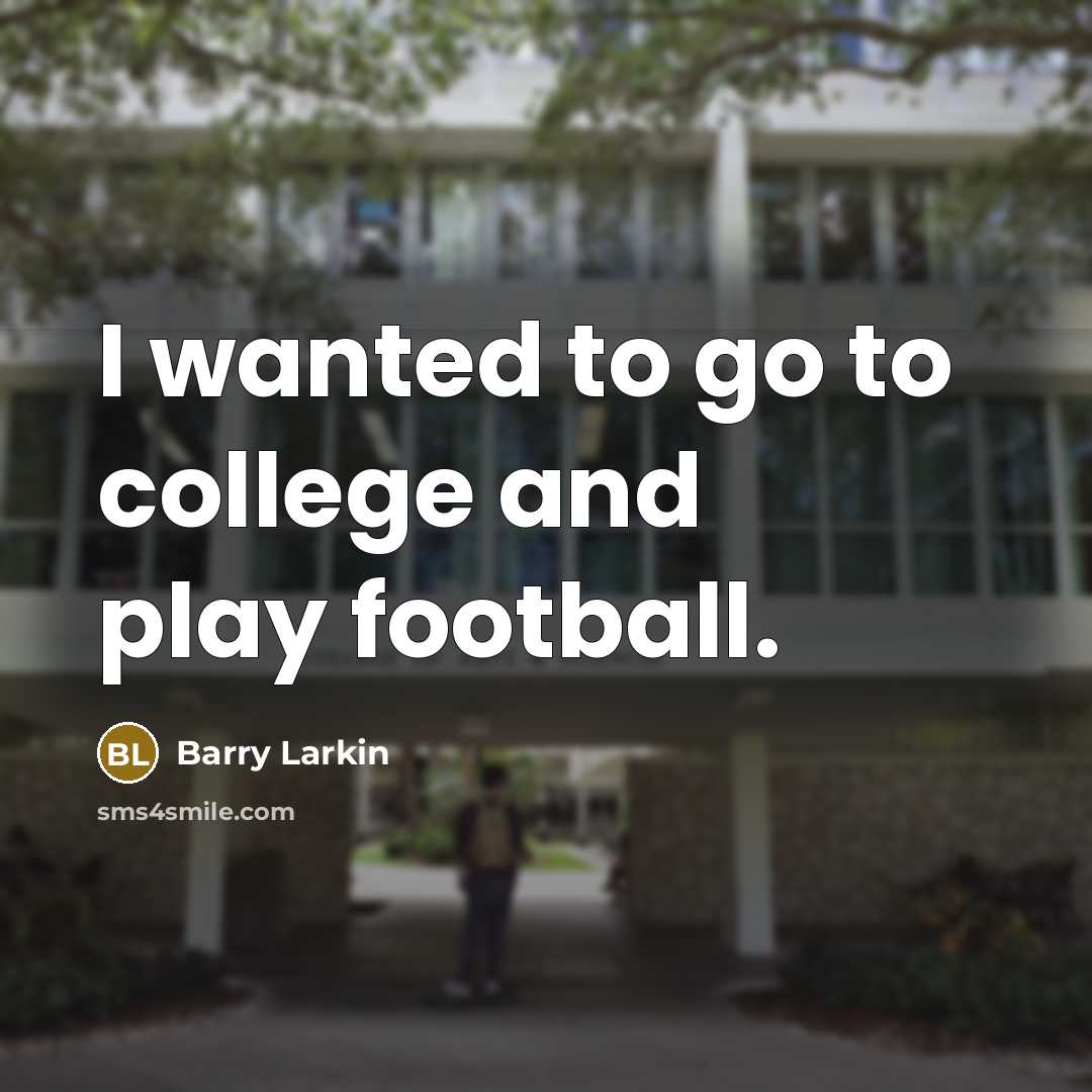 “I wanted to go to college and play football.…” quote by Barry Larkin