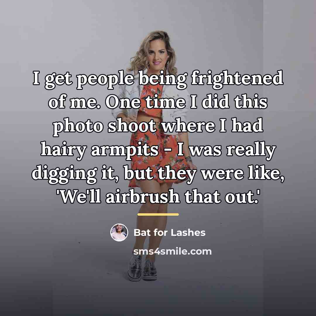 “I get people being frightened of me. One time I…” quote by Bat for Lashes