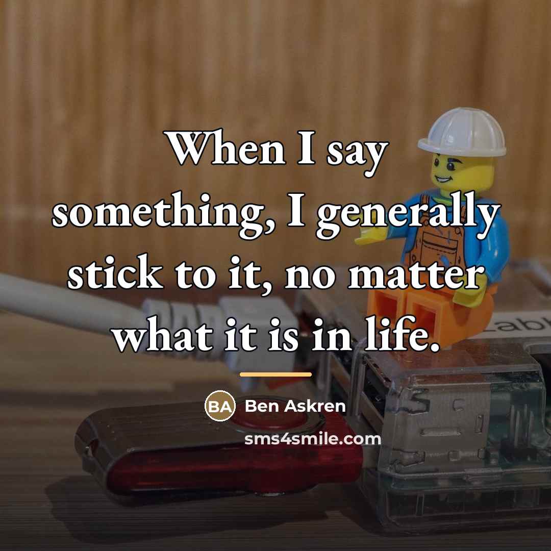 “When I say something, I generally stick to it, no…” quote by Ben Askren