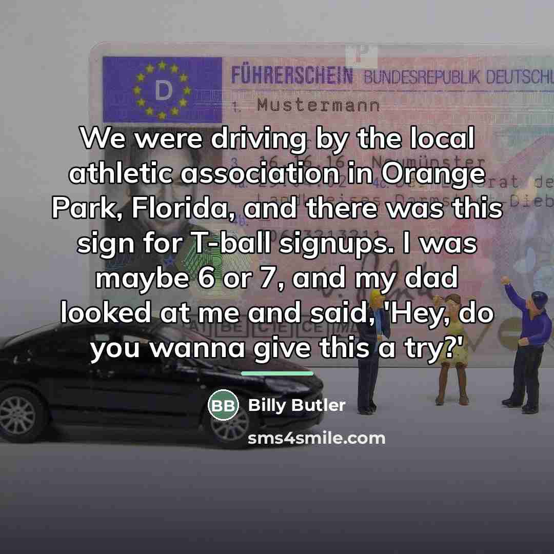 “We were driving by the local athletic association in Orange…” quote by Billy Butler