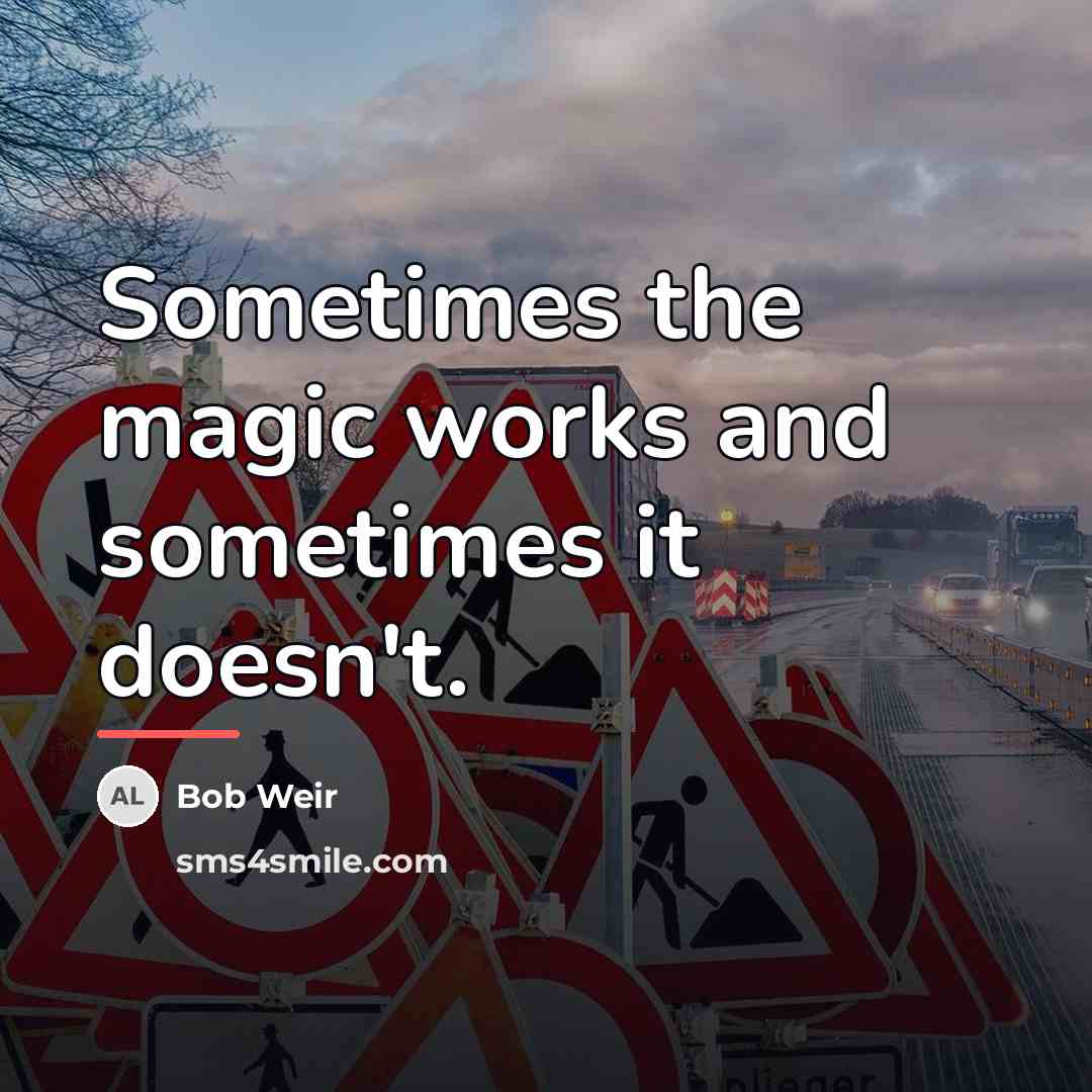 “Sometimes the magic works and sometimes it doesn't.…” quote by Bob Weir