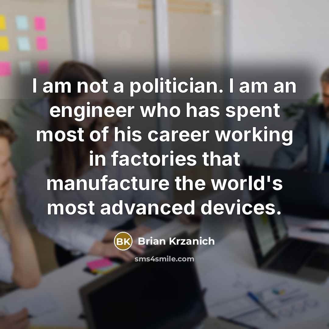 “I am not a politician. I am an engineer who…” quote by Brian Krzanich