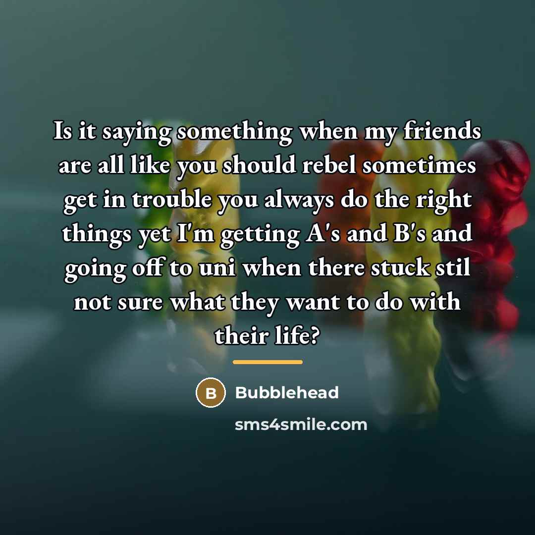 “Is it saying something when my friends are all like…” quote by Bubblehead