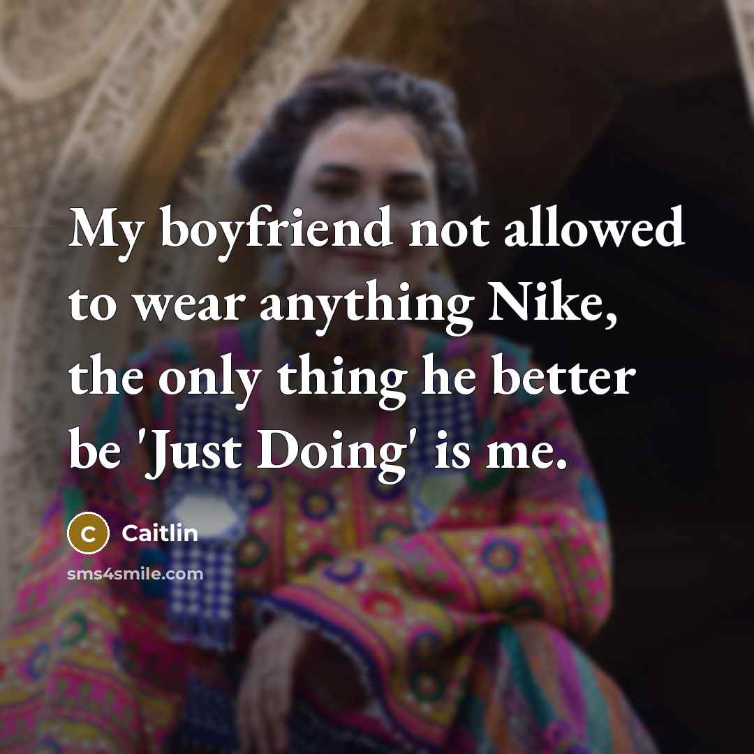 “My boyfriend not allowed to wear anything Nike, the only…” quote by Caitlin