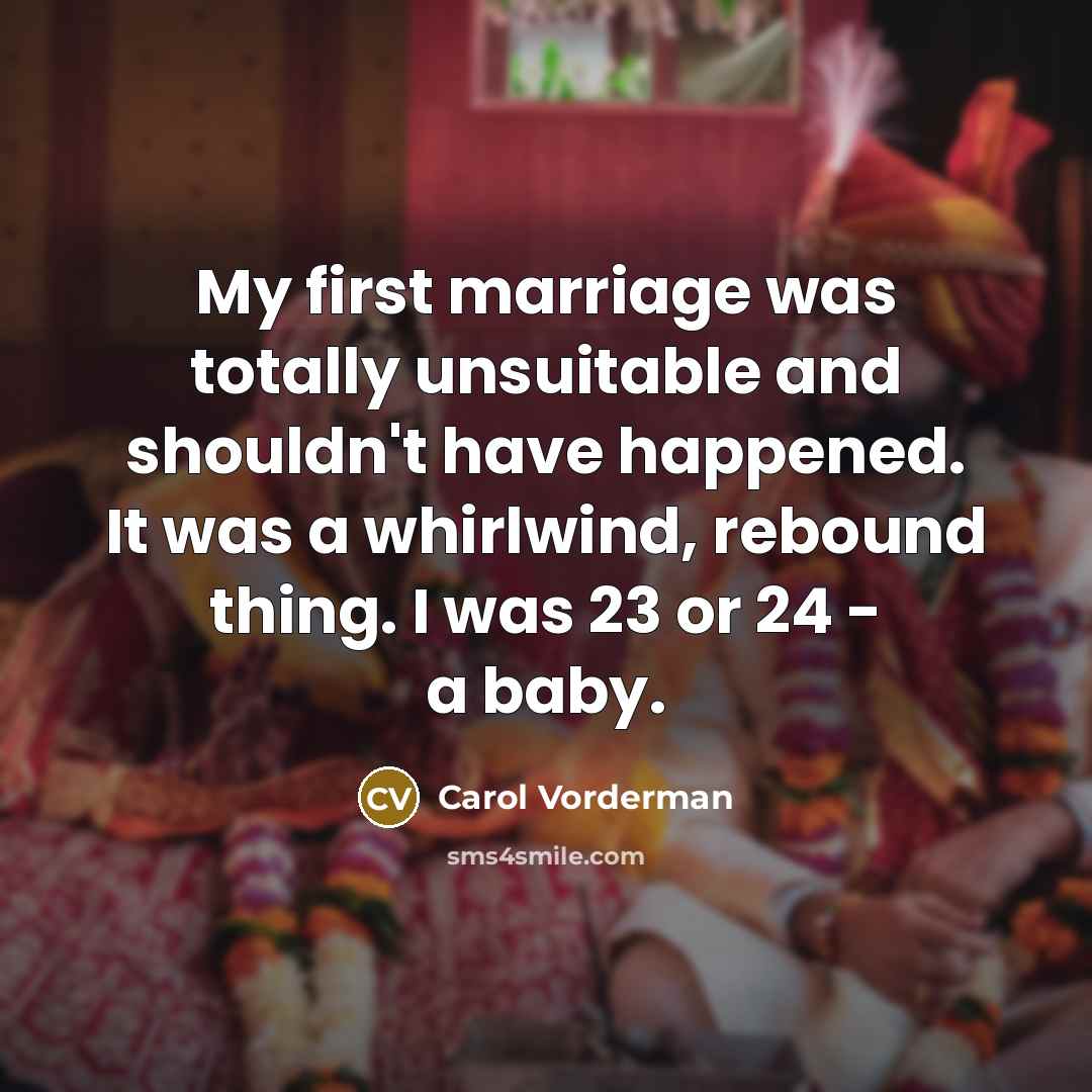 “My first marriage was totally unsuitable and shouldn't have happened.…” quote by Carol Vorderman