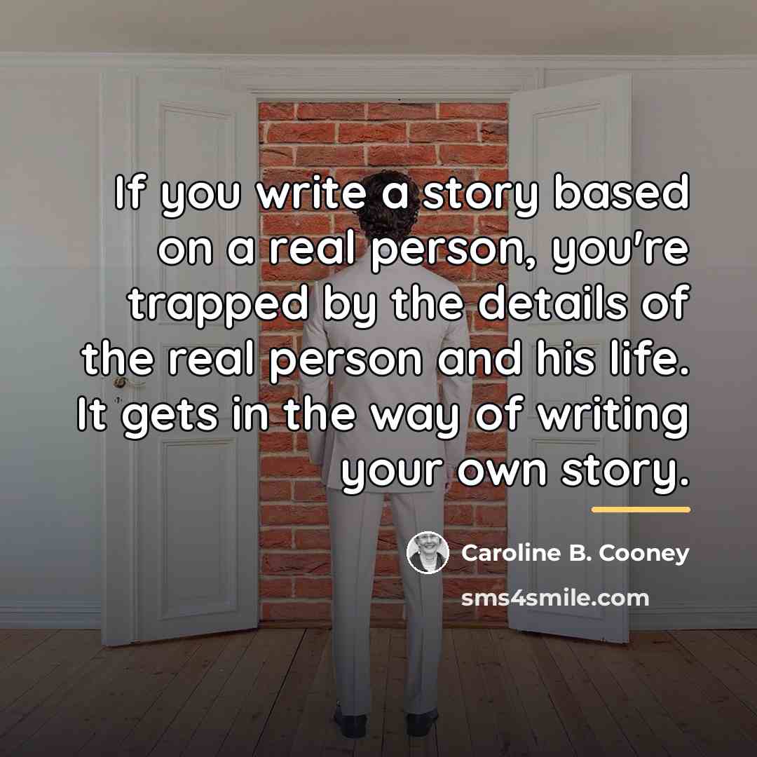 “If you write a story based on a real person,…” quote by Caroline B. Cooney