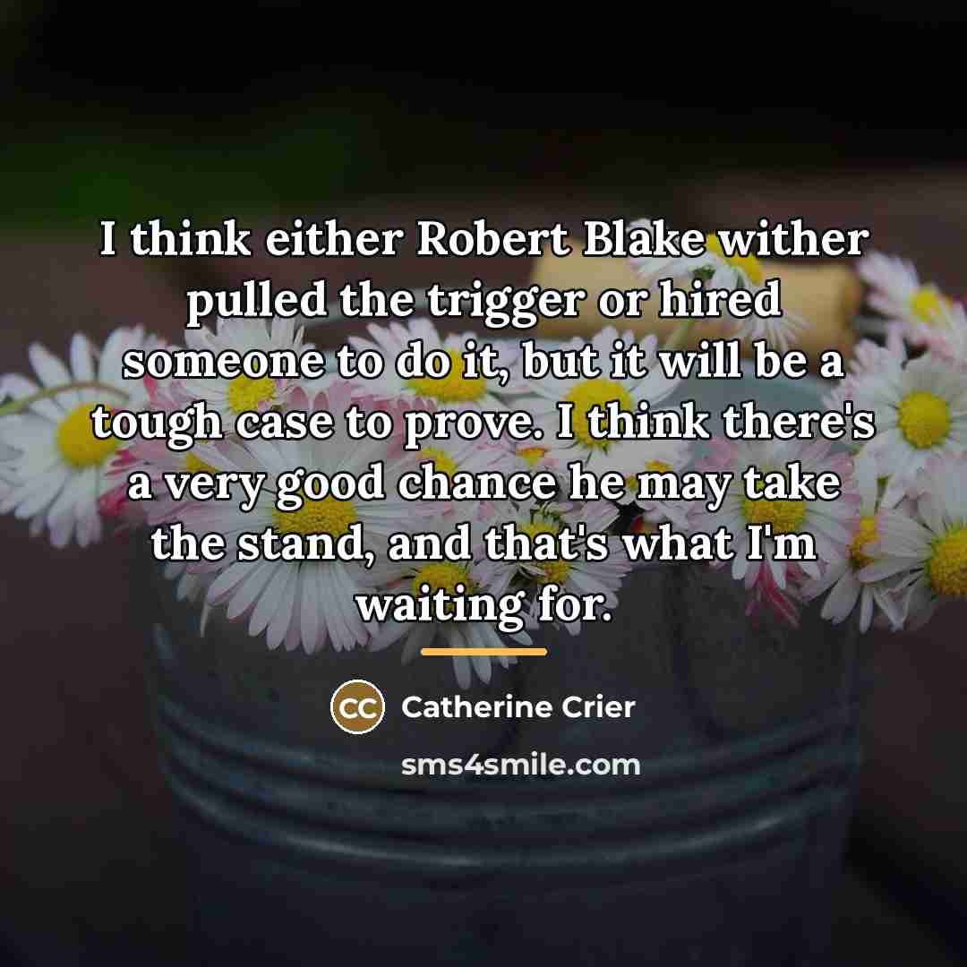 “I think either Robert Blake wither pulled the trigger or…” quote by Catherine Crier