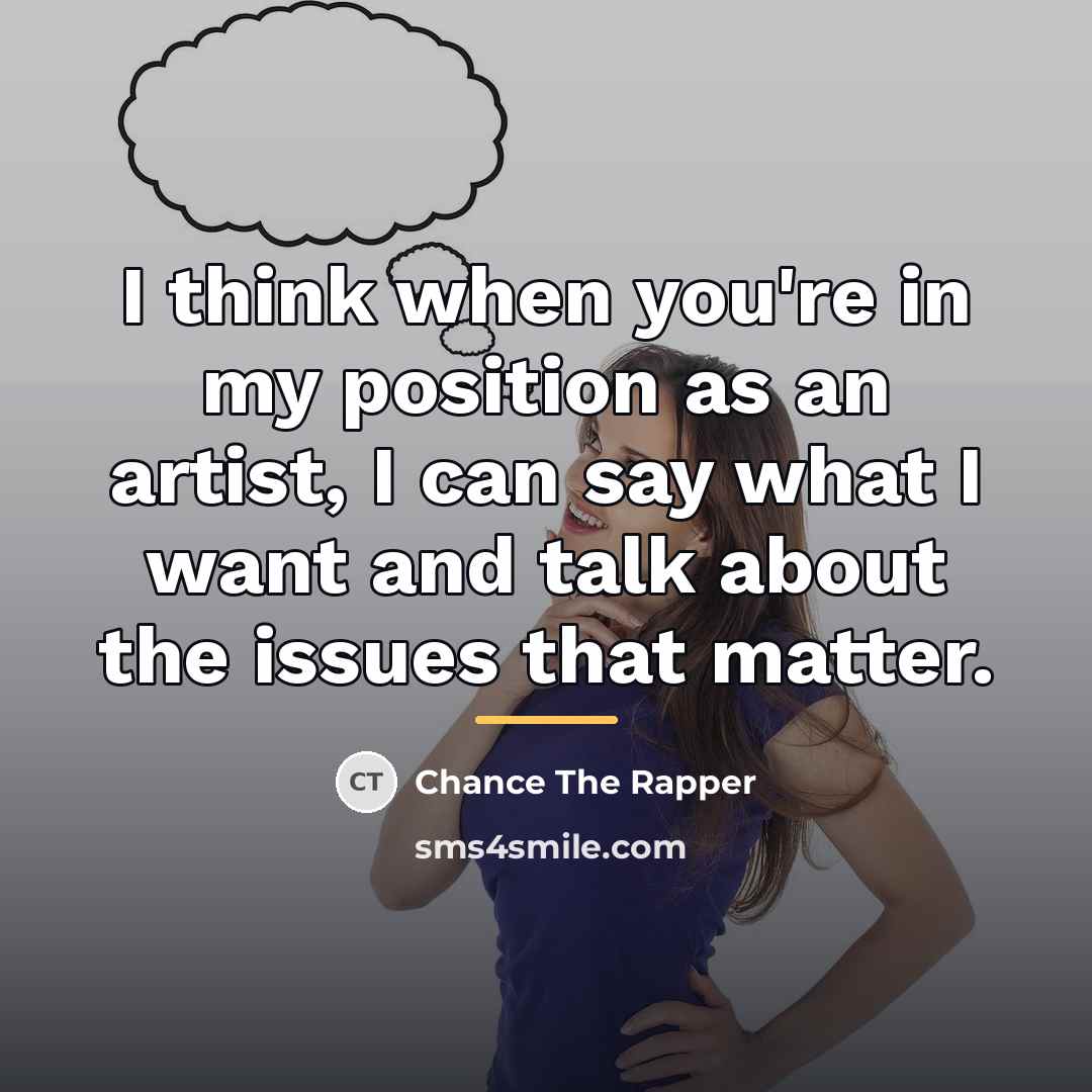 “I think when you're in my position as an artist,…” quote by Chance The Rapper