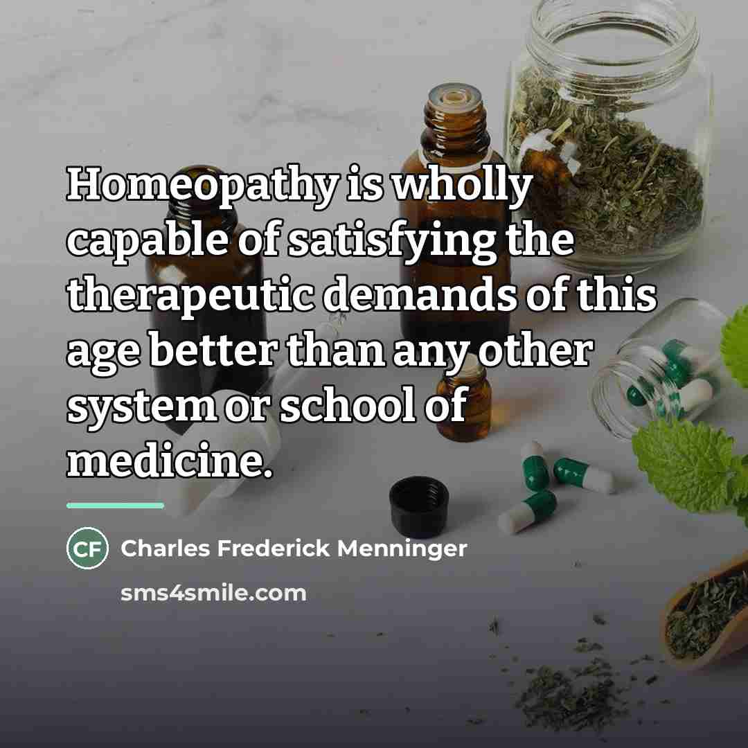 “Homeopathy is wholly capable of satisfying the therapeutic demands of…” quote by Charles Frederick Menninger