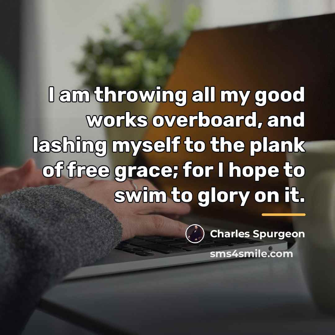 “I am throwing all my good works overboard, and lashing…” quote by Charles Spurgeon
