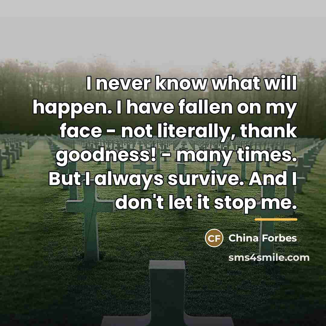 “I never know what will happen. I have fallen on…” quote by China Forbes