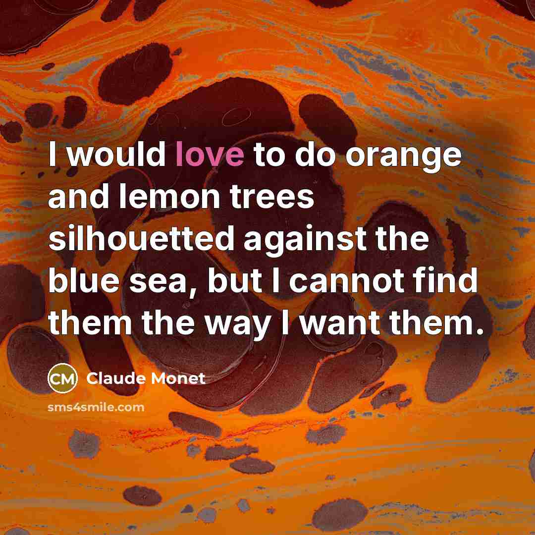 “I would love to do orange and lemon trees silhouetted…” quote by Claude Monet