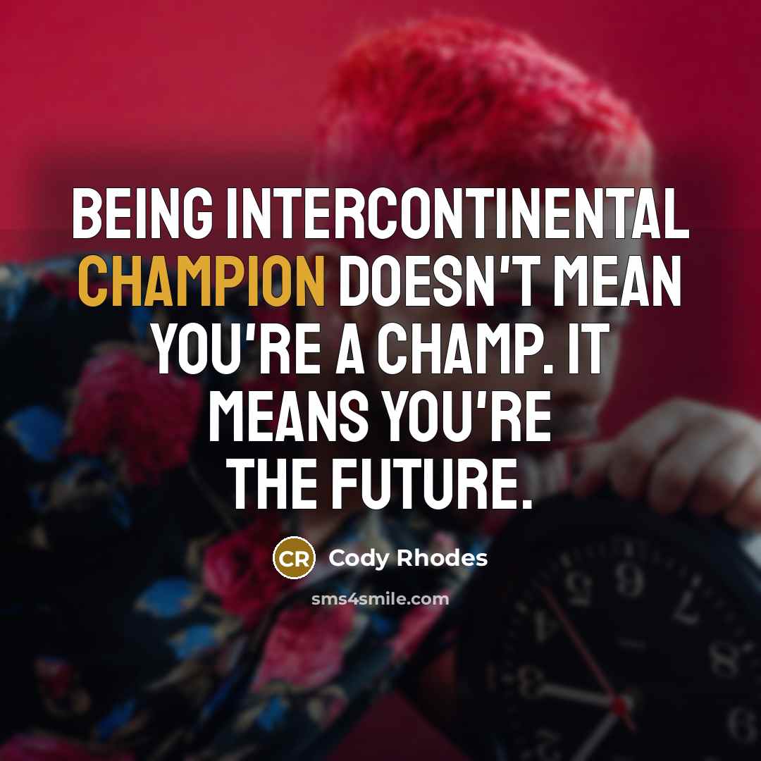 “Being intercontinental champion doesn't mean you're a champ. It means…” quote by Cody Rhodes