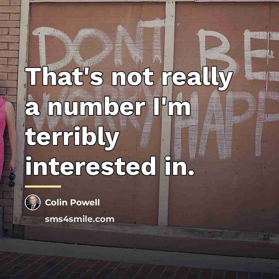 “That's not really a number I'm terribly interested in.…” quote by Colin Powell