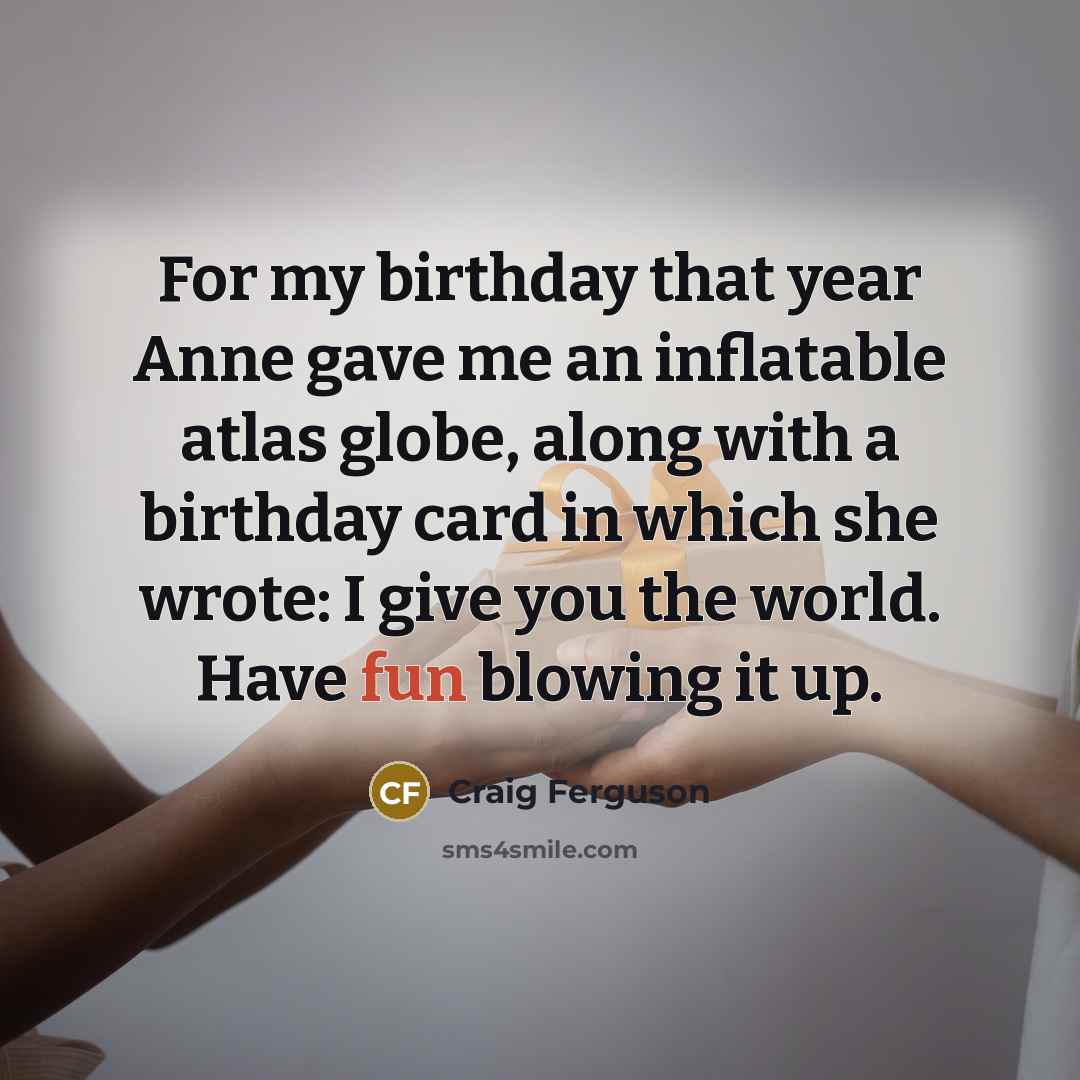 “For my birthday that year Anne gave me an inflatable…” quote by Craig Ferguson