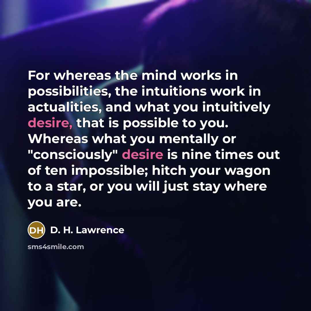 “For whereas the mind works in possibilities, the intuitions work…” quote by D. H. Lawrence