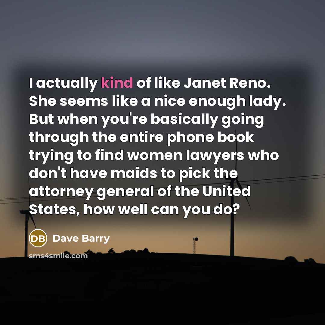 “I actually kind of like Janet Reno. She seems like…” quote by Dave Barry