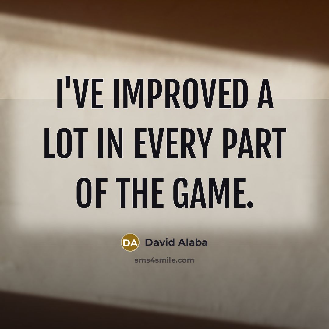 “I've improved a lot in every part of the game.…” quote by David Alaba