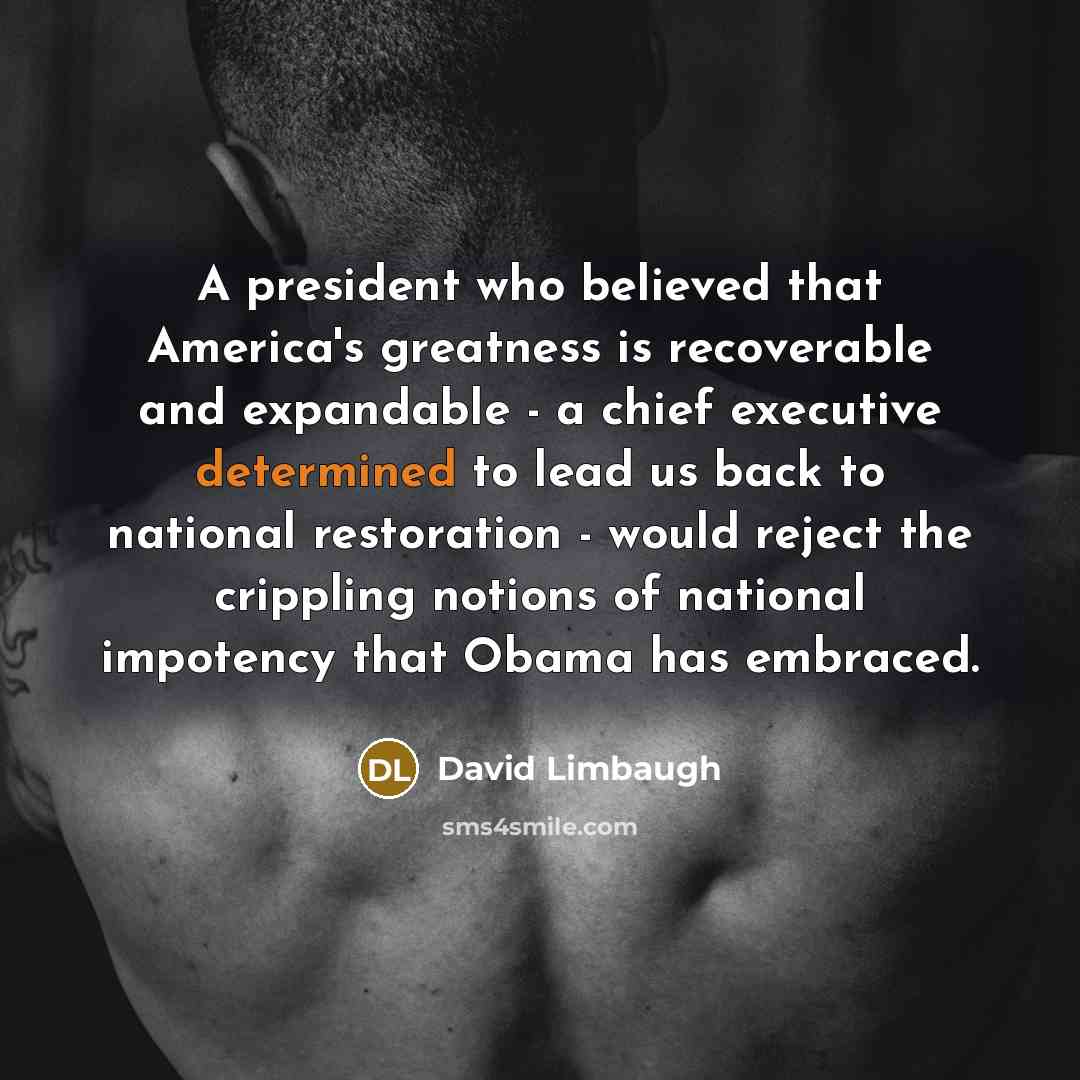 “A president who believed that America's greatness is recoverable and…” quote by David Limbaugh
