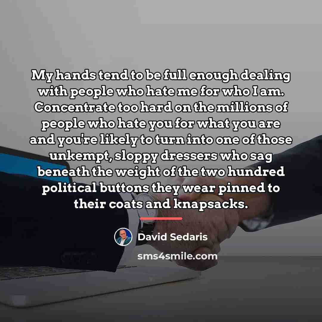 “My hands tend to be full enough dealing with people…” quote by David Sedaris