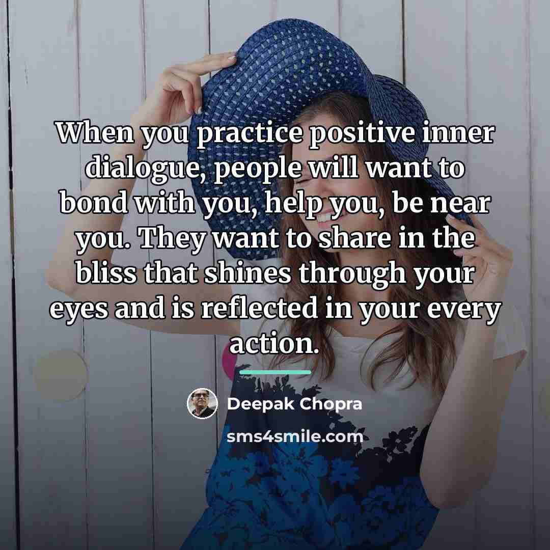 “When you practice positive inner dialogue, people will want to…” quote by Deepak Chopra