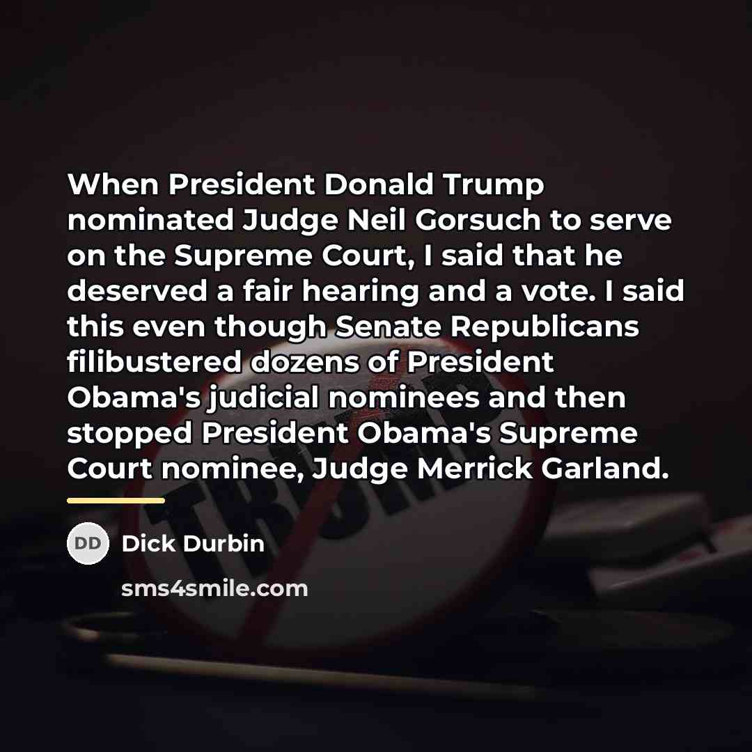 “When President Donald Trump nominated Judge Neil Gorsuch to serve…” quote by Dick Durbin