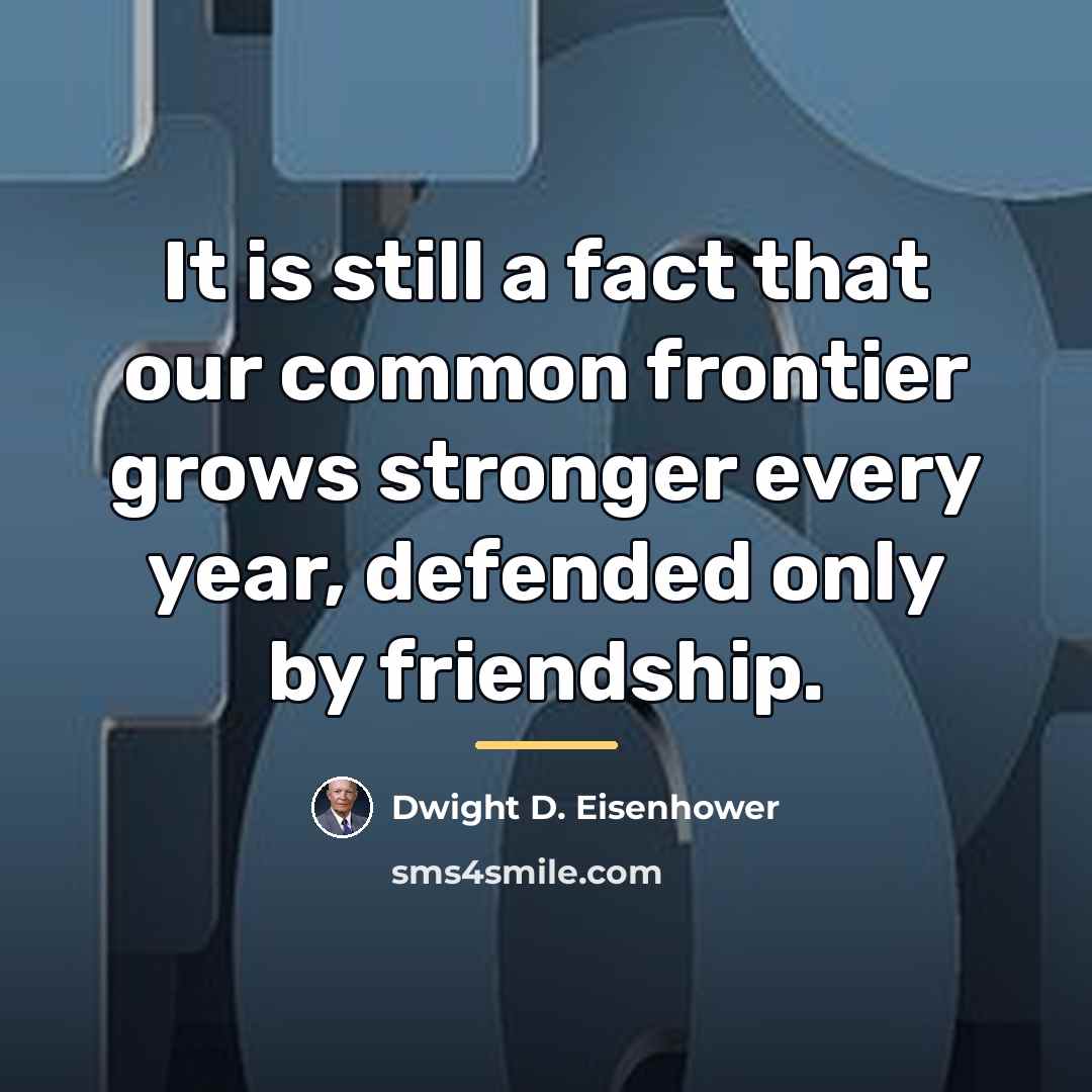 “It is still a fact that our common frontier grows…” quote by Dwight D. Eisenhower