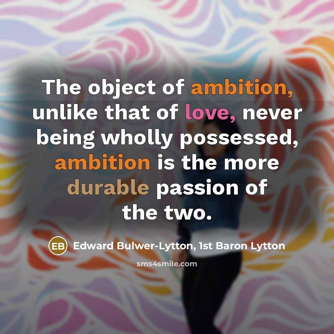 “The object of ambition, unlike that of love, never being…” quote by Edward Bulwer-Lytton, 1st Baron Lytton