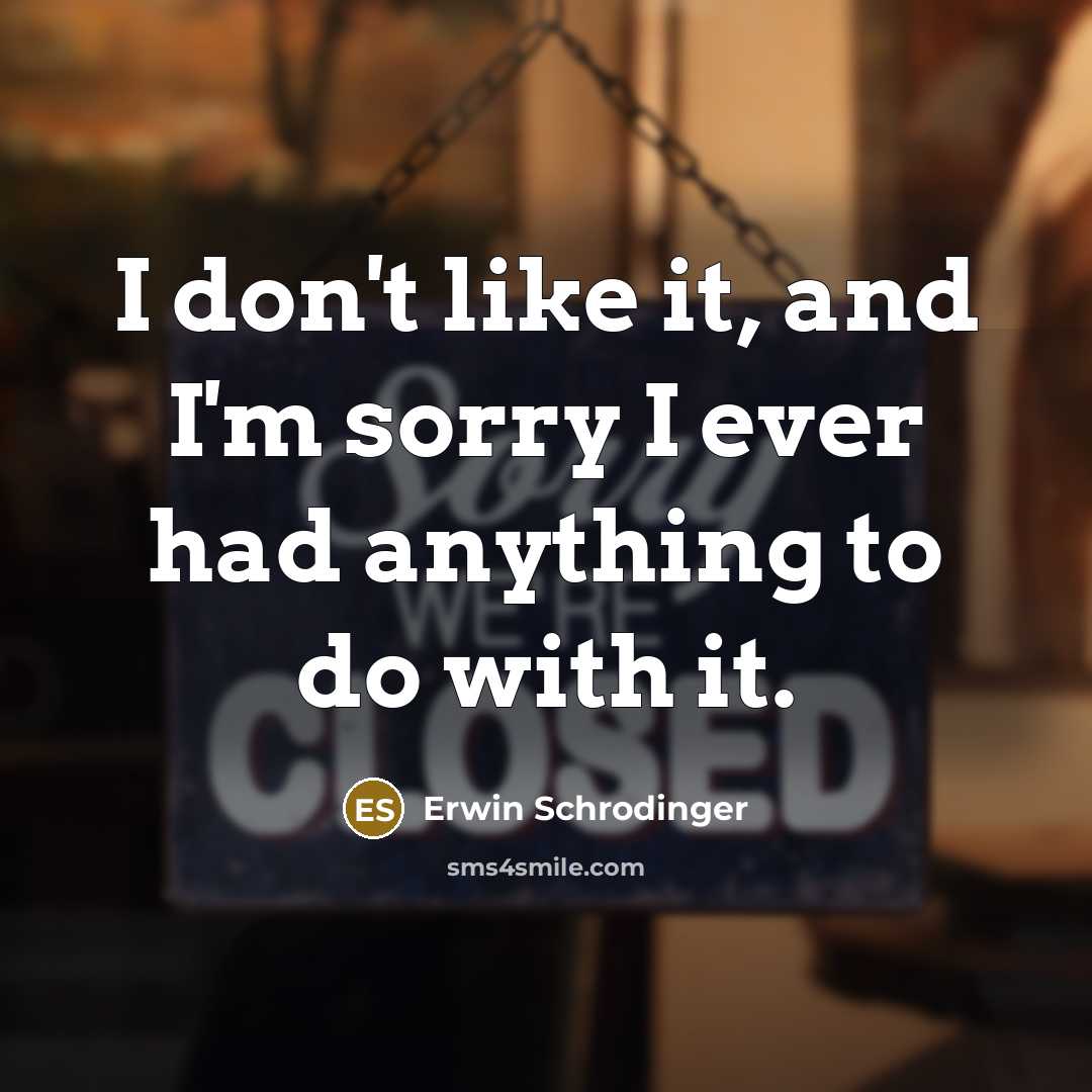 “I don't like it, and I'm sorry I ever had…” quote by Erwin Schrodinger