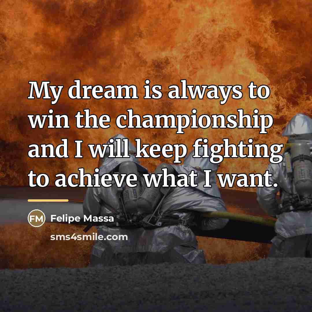 “My dream is always to win the championship and I…” quote by Felipe Massa