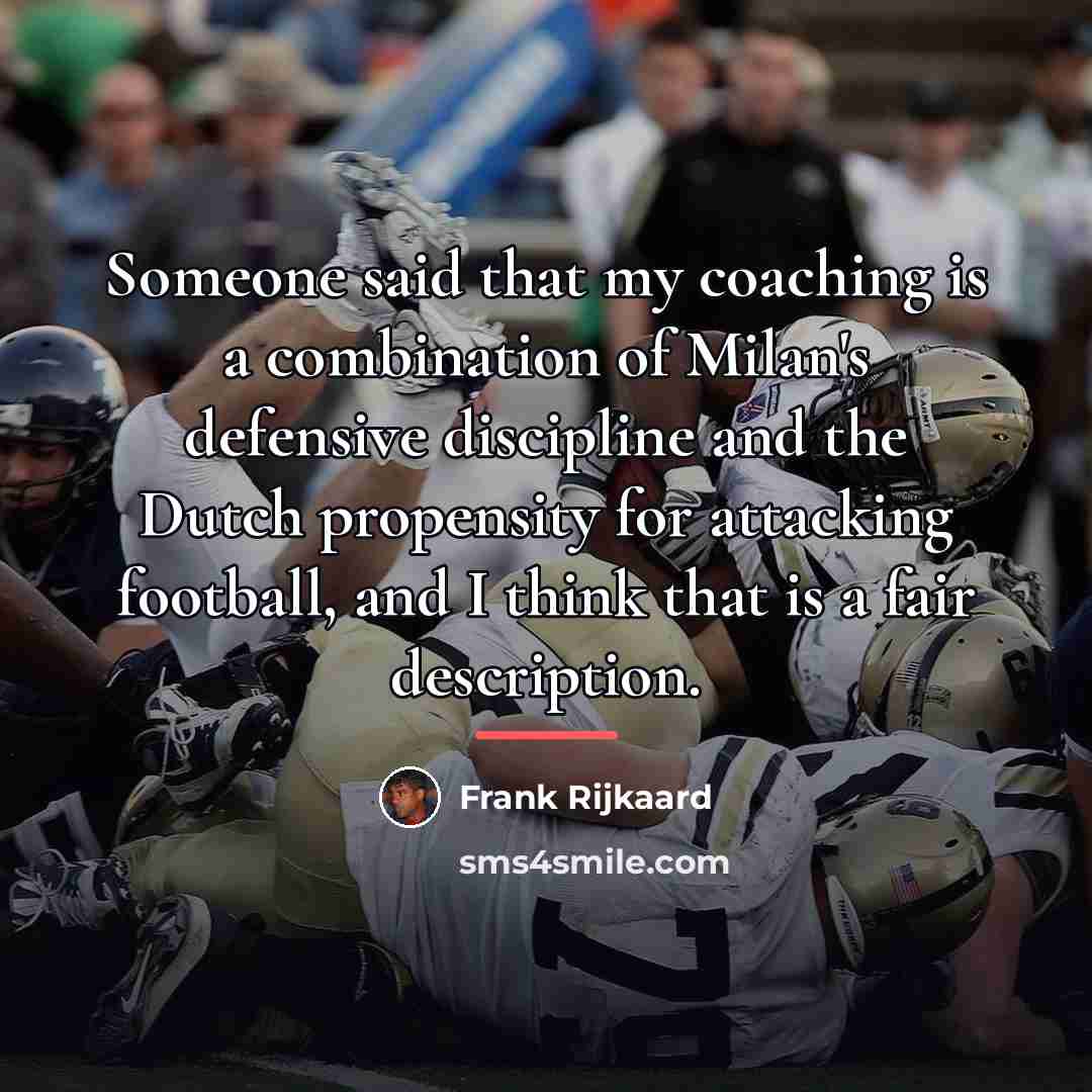 “Someone said that my coaching is a combination of Milan's…” quote by Frank Rijkaard