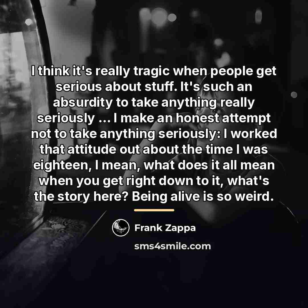 “I think it's really tragic when people get serious about…” quote by Frank Zappa