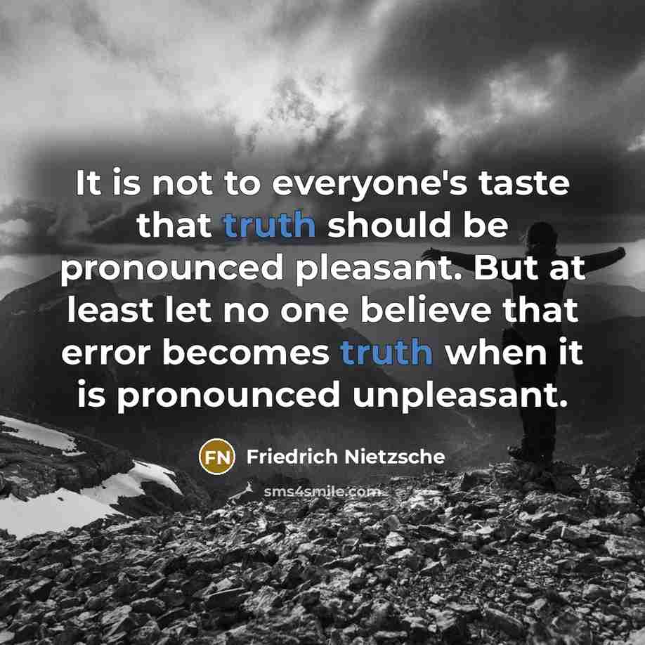 “It is not to everyone's taste that truth should be…” quote by Friedrich Nietzsche