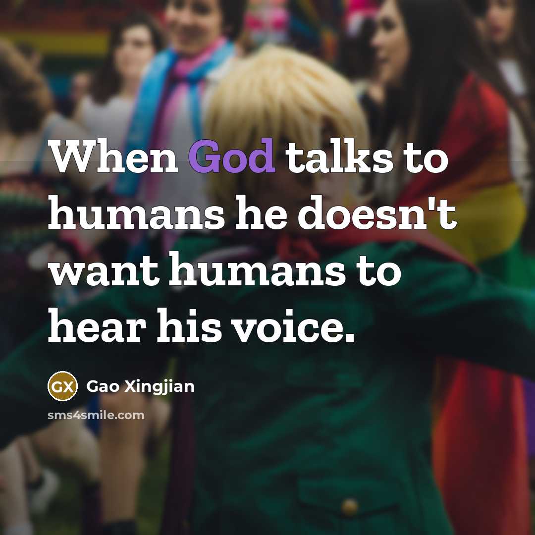 “When God talks to humans he doesn't want humans to…” quote by Gao Xingjian