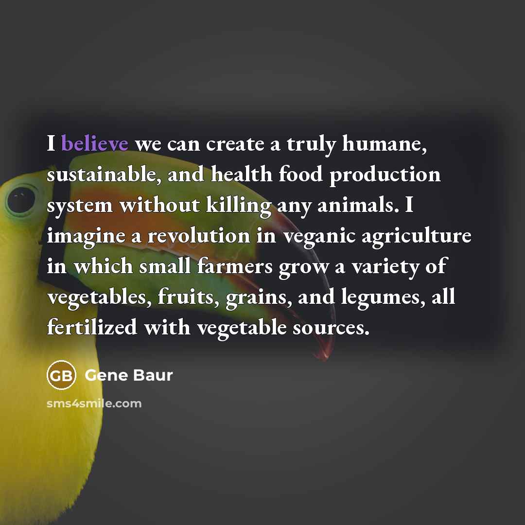 “I believe we can create a truly humane, sustainable, and…” quote by Gene Baur