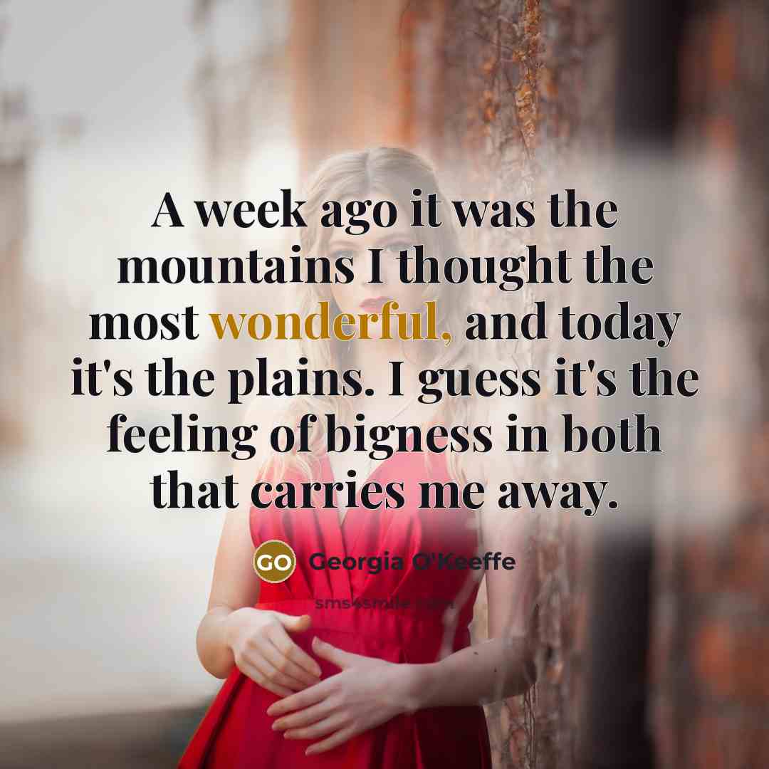 “A week ago it was the mountains I thought the…” quote by Georgia O'Keeffe