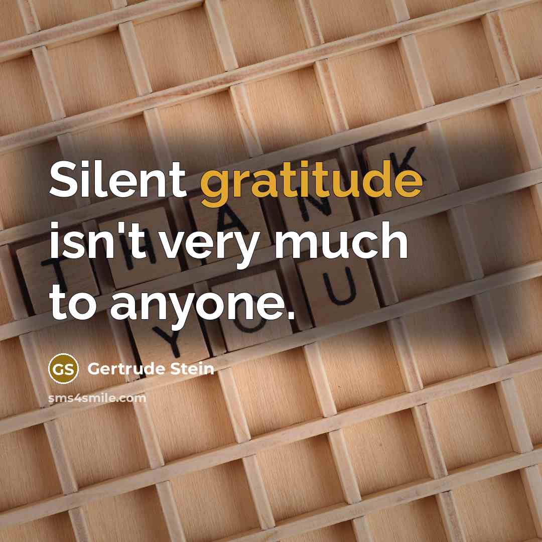 “Silent gratitude isn't very much to anyone.…” quote by Gertrude Stein