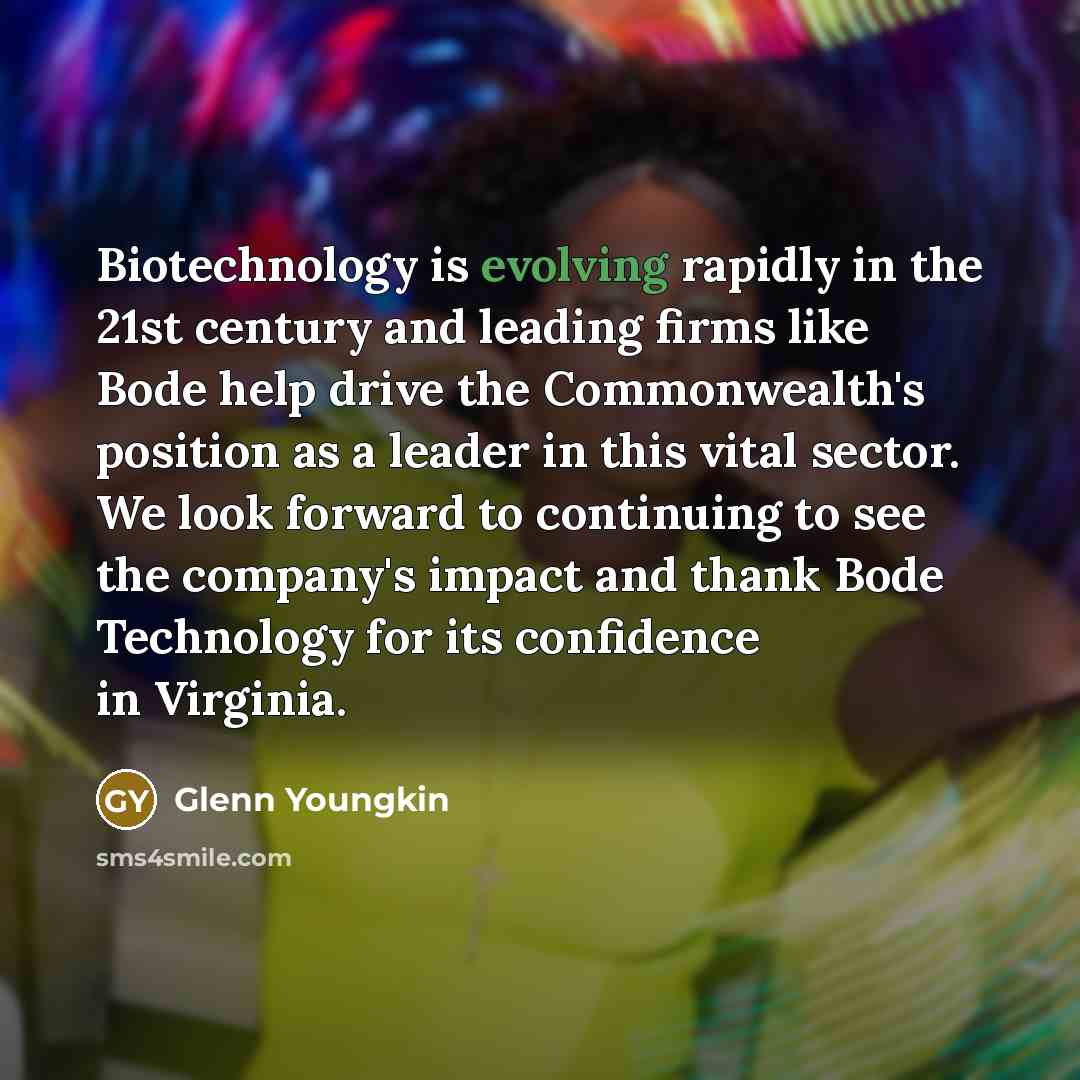 “Biotechnology is evolving rapidly in the 21st century and leading firms like Bode help drive the Commonwealth's position as a leader in this vital sector. We look forward to continuing to see the company's impact and thank Bode Technology for its confidence in Virginia.” quote by Glenn Youngkin