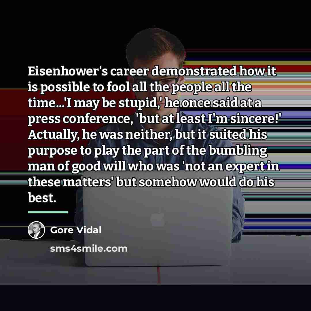 “Eisenhower's career demonstrated how it is possible to fool all…” quote by Gore Vidal
