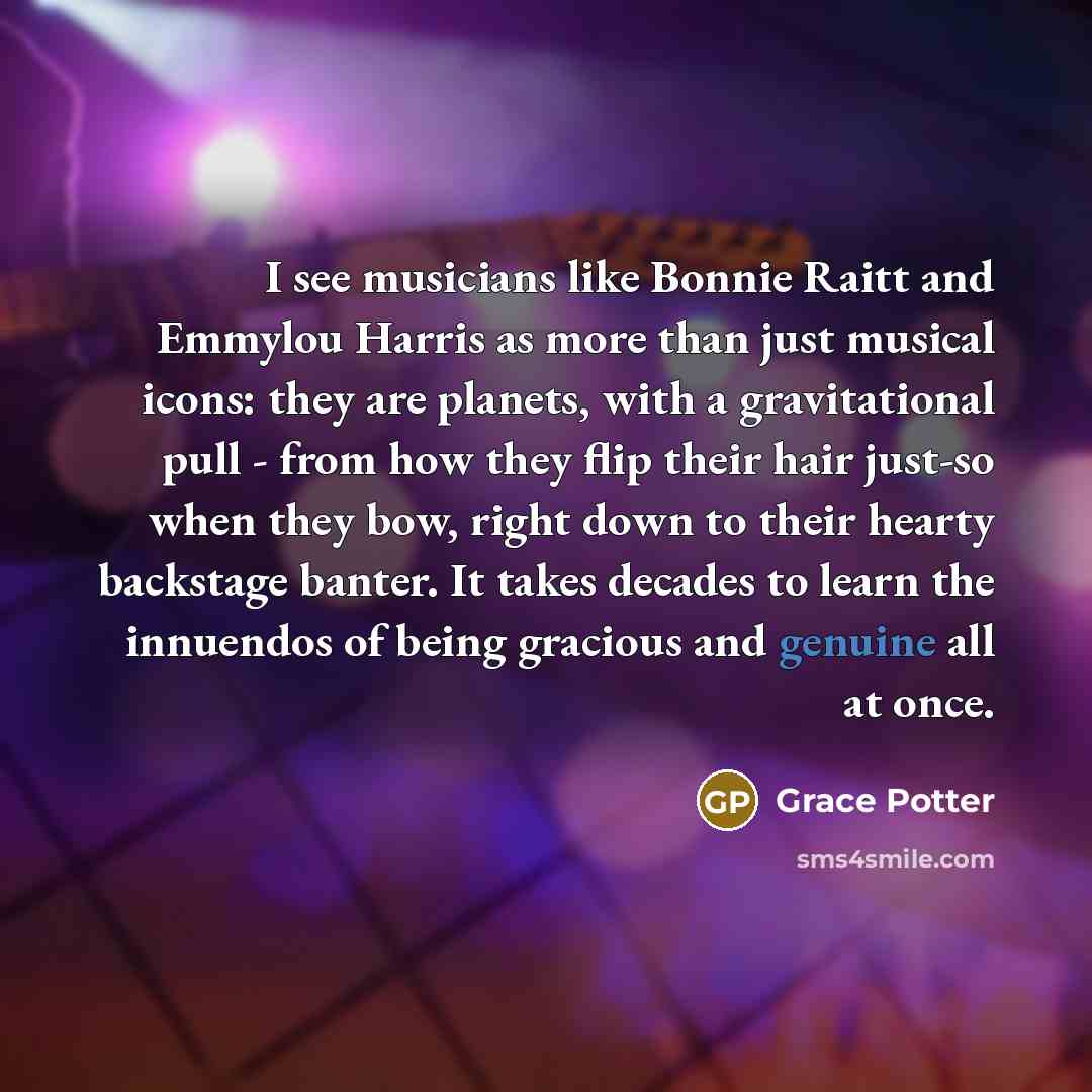 “I see musicians like Bonnie Raitt and Emmylou Harris as…” quote by Grace Potter
