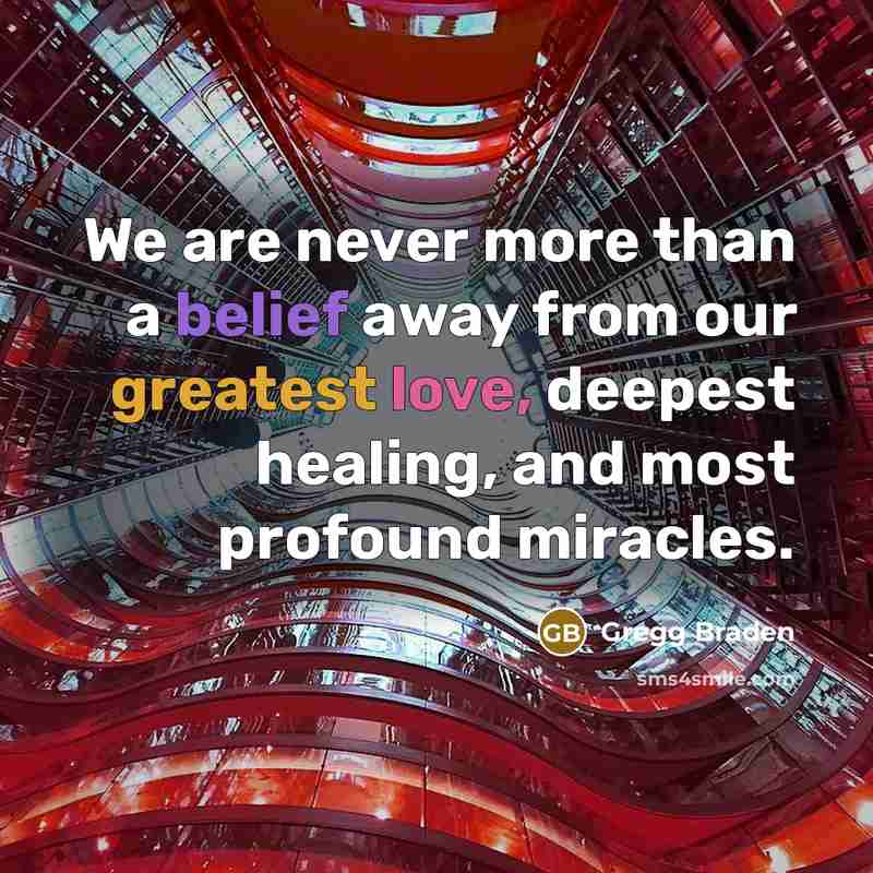 “We are never more than a belief away from our…” quote by Gregg Braden