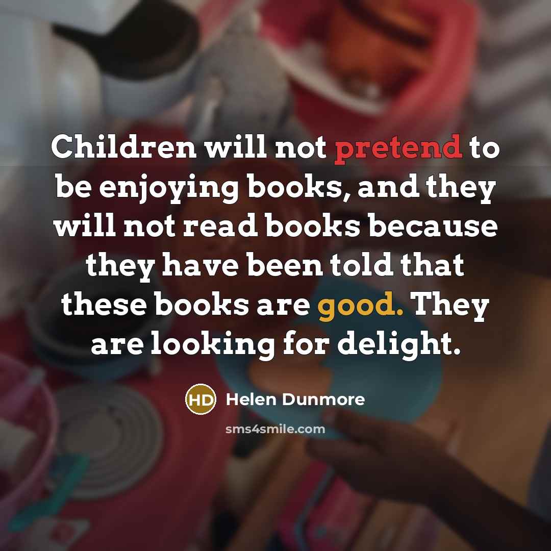 “Children will not pretend to be enjoying books, and they…” quote by Helen Dunmore