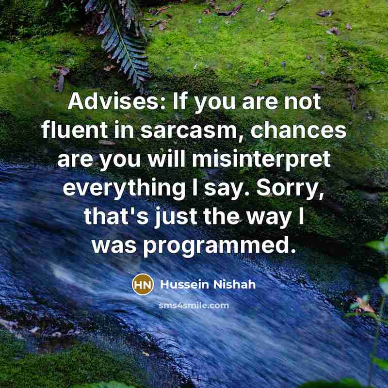 “Advises: If you are not fluent in sarcasm, chances are…” quote by Hussein Nishah