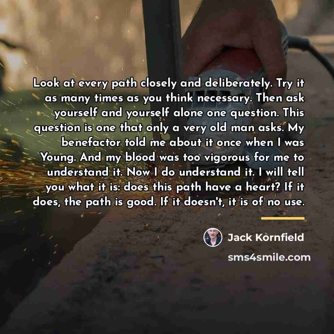 “Look at every path closely and deliberately. Try it as…” quote by Jack Kornfield